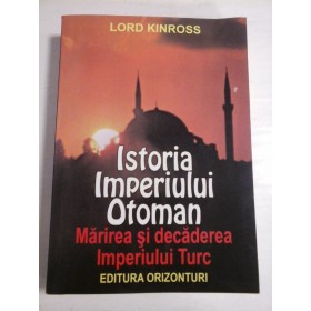 ISTORIA  IMPERIULUI  OTOMAN *  Marirea si decaderea Imperiului  Turc  -  LORD  KINROSS 